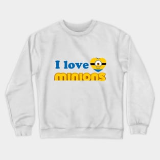 i love minions Crewneck Sweatshirt